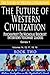 The Future of Western Civilization Series 1 Book 2: Psychiatrist Dr Nicholas Beecroft Interviews Visionary Leaders (Volume 2)