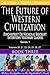 The Future of Western Civilization Series 1 Book 3: Psychiatrist Dr Nicholas Beecroft Interviews Visionary Leaders (Volume 3)