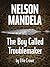 Nelson Mandela—The Boy Called Troublemaker