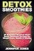 Detox Smoothies:: Delicious “Nutrient-Rich” Detox Smoothie Recipes For Weight Loss, Health & Vitality (Antioxidant Smoothie Recipes)