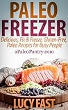 Paleo Freezer: Delicious, Fix & Freeze, Gluten-Free, Paleo Recipes for Busy People (Paleo Diet Solution Series)
