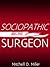 Sociopathic Surgeon by Mitchell D. Miller