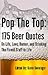 Pop The Top: 175 Beer Quotes On Life, Love, Humor, and Drinking The Finest Stuff in Life