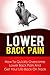 Lower Back Pain - How to Quickly Overcome Lower Back Pain and Get Your Life Back On Track (Back Pain relief, treatment and exercises)