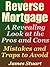 Reverse Mortgage: A Revealing Look at the Pros and Cons - Mistakes and Traps to Avoid