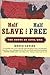 Half Slave and Half Free: T...