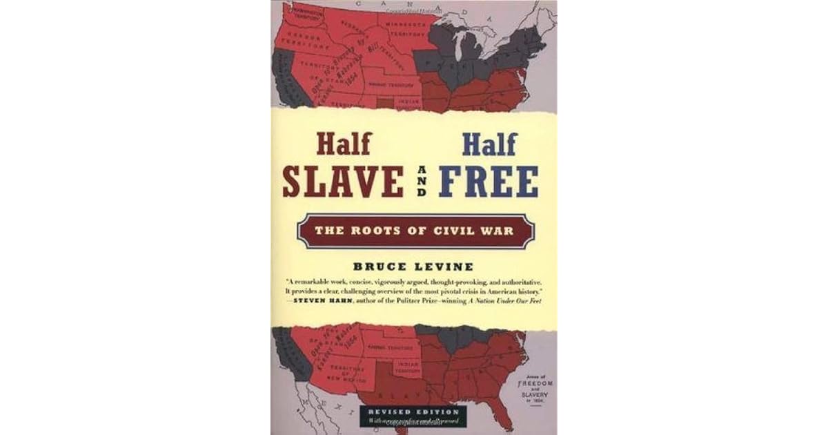 Half Slave and Half Free The Roots of Civil War by Bruce Levine
