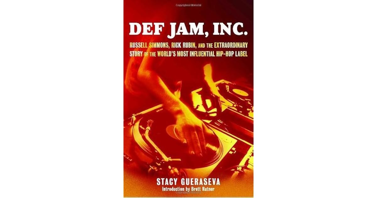 Def Jam, Inc. Russell Simmons, Rick Rubin, and the Extraordinary Story