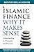 Islamic Finance: Why It Makes Sense – Understanding its Principles and Practices