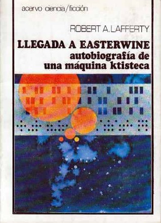 Portada de Llegada a Easterwine: Autobiografía de una máquina ktisteca, de R.A. Lafferty