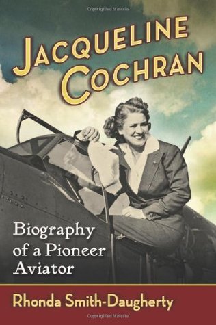 Jacqueline Cochran: Biography of a Pioneer Aviator (Kindle Edition)