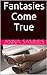 Fantasies Come True