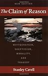 The Claim of Reason: Wittgenstein, Skepticism, Morality, and Tragedy