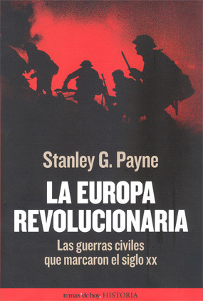 Portada de La Europa revolucionaria: Las guerras civiles que marcaron el siglo XX, de Stanley G. Payne