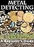 Metal Detecting: A Beginner's Guide to Mastering the Greatest Hobby In the World