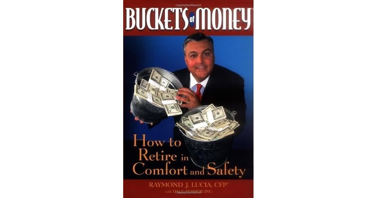 Buckets of Money How to Retire in Comfort and Safety by Raymond J. Lucia