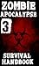 OFFICIAL Zombie Apocalypse Survival Handbook 3 (NEW!) (Zombie Survival Guide)