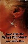 JUST TELL ME WHAT YOU WANT