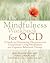 The Mindfulness Workbook for OCD by Jon Hershfield The Mindfulness Workbook for OCD by Jon Hershfield
