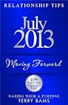 July 2013 Relationship Tips: Moving Forward (Dating With A Purpose Book 7)