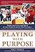 Playing with Purpose: Baseball: Inside the Lives and Faith of Major League Stars