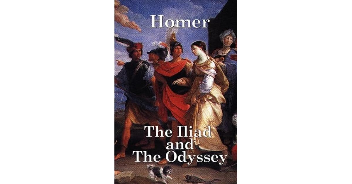 The Iliad and The Odyssey by Homer The Iliad and The Odyssey by Homer