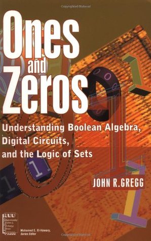 Ones and Zeros: Understanding Boolean Algebra, Digital Circuits, and the Logic of Sets (Paperback)