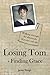 Losing Tom, Finding Grace (True Stories)