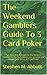The Weekend Gamblers Guide To 3 Card Poker by Stephen M. Abbott