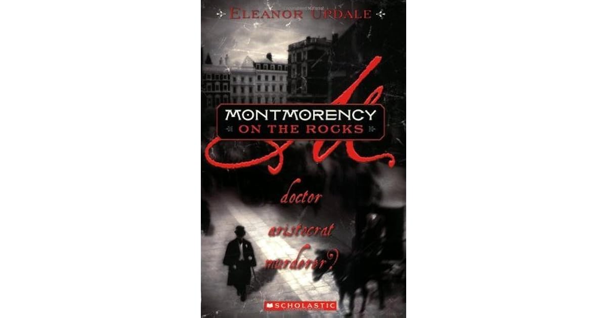 Montmorency On The Rocks Doctor Aristocrat Murderer By Eleanor Updale