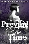 Preying On Time by Rebecca Clare Smith