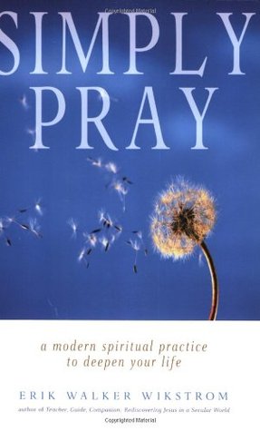 Simply Pray: A Modern Spiritual Practice to Deepen Your Life (Paperback)