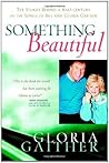 SOMETHING BEAUTIFUL by Gloria Gaither