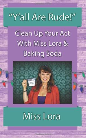 "Y'all Are Rude!": Clean Up Your Act With Miss Lora & Baking Soda