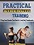 Practical strength Training: 30 Days Secret Exercise Cheat Sheet for A total Body Transformation (Total Body Transformation (strength training, starting ... fitness, strength and conditioning) Book 1)