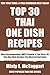 Top 30 Most Popular Thai One Dish Recipes: Top-Notch Collection Of Delicious, Mouth-Watering and Guaranteed To Be The Best Thai One Dishes