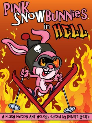 Pink Snowbunnies in Hell: A Flash-Fiction Anthology (Kindle Edition)