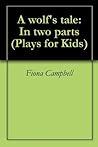 A wolf's tale: In two parts (Plays for Kids Book 1) A wolf's tale: In two parts (Plays for Kids Book 1)
