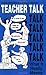Teacher Talk: What it Reall...