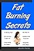 Fat Burning Secrets: Healthy Weight Loss Eating Common Foods, Lists Of Fat Burning Foods, Lose Belly Fat, Easy Fat Burning Exercises