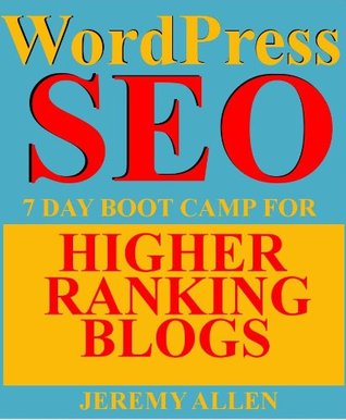 WordPress SEO: 7 Day Boot Camp for Higher Ranking Blogs! (Kindle Edition)