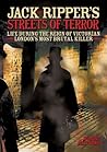 Jack the Ripper's Streets of Terror: Life During the Reign of Victorian London's Most Brutal Killer