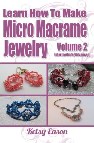 Learn How To Make Micro Macrame Jewelry - Volume 2 - Intermediate/Advanced (Kindle Edition)