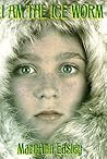 I Am the Ice Worm