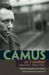 Camus at Combat: Writing 1944-1947