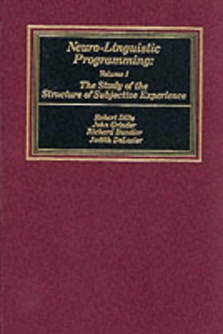 Neuro-Linguistic Programming: Volume I (The Study of the Structure of Subjective Experience)