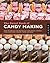The Sweet Book of Candy Making by Elizabeth LaBau The Sweet Book of Candy Making by Elizabeth LaBau