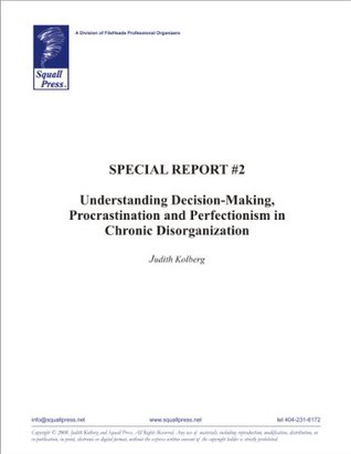 Special Report #2: Understanding Decision-Making, Procrastination and Perfectionism in Chronic Disorganization (Kindle Edition)