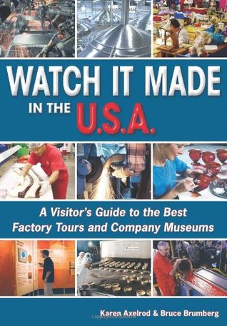 Watch It Made in the U.S.A.: A Visitor's Guide to the Best Factory Tours and Company Museums (Paperback)