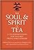 The Soul & Spirit of Tea